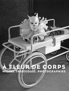 A fleur de corps. Michel Thersiquel - Photographies - Le Portal Christine - Ribery Fabien