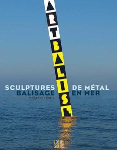 Artbalise. Sculptures de métal, balisage en mer - Cotto Kelig-Yann - Hémon Gildas