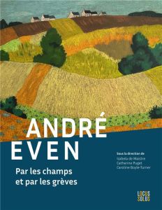 André Even. Par les champs et par les grèves - Maistre Izabela de - Puget Catherine - Boyle-Turne