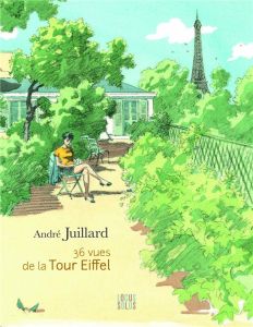 36 vues de la Tour Eiffel - Juillard André - Levasseur Olivier - Le Bohec Yann