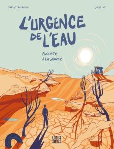 L'urgence de l'eau. Enquête à la source - Baudu Christian - Wo Julie - Jouzel Jean