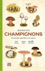 Allons aux champignons. Promenade culturelle en 50 espèces - Guirriec Hervé - Mazé Jacques - Tréhin Loïc