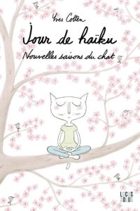 Jour de Haïku. Nouvelles saisons du chat - Cotten Yves