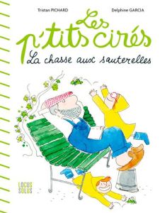 Les P'tits cirés : La chasse aux sauterelles - Pichard Tristan - Garcia Delphine