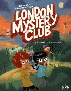 London Mystery Club : Le loup-garou de Hyde Park - Cali Davide - Robert Yannick