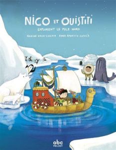 Nico et Ouistiti : Nico et Ouistiti explorent le Pôle Nord - Brun-Cosme Nadine - Aparicio Català Anna