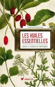 Les huiles essentielles. Guide et conseil pratique - Coudenhove France de