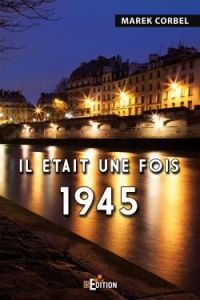 Il était une fois 1945 - Corbel Marek