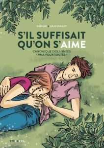 S'il suffisait qu'on s'aime. Chronique des années "PMA pour toutes" - Guillot Daphné - Guillot Julie