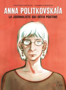 Anna Politkovskaïa. La journaliste qui défia Poutine - Matteuzzi Francesco - Benfatto Elisabetta - Giudic