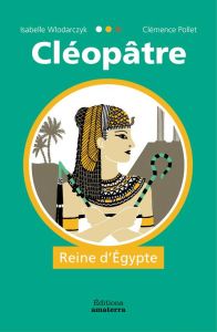 Cléopâtre. Reine d'Egypte - Wlodarczyk Isabelle - Pollet Clémence