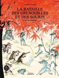 La bataille des grenouilles et des souris - Catalli Daniele - Malpede Claudio - Petit Séverine