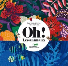 Oh ! Les animaux - Clamens Marc - Jammes Laurence