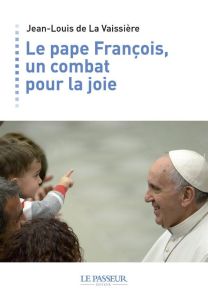 Le pape François, un combat pour la joie - La Vaissière Jean-Louis de