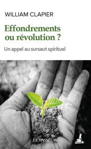 Effondrements ou révolution ? Etat d'urgence spirituelle pour un monde durable et désirable - Clapier William