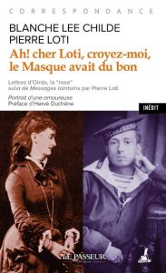 Ah ! cher Loti, croyez-moi, le Masque avait du bon - Loti Pierre - Childe Blanche Lee