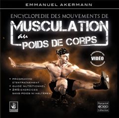 Encyclopédie des mouvements de musculation au poids de corps. 3e édition revue et augmentée - Akermann Emmanuel