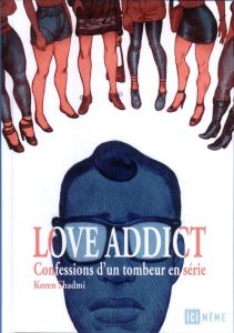 Love addict. Confessions d'un tombeur en série - Shadmi Koren