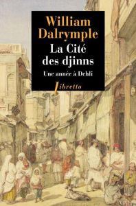 La cité des djinns. Une année à Delhi - Dalrymple William - Montanari Agnès - Trouveroy Na