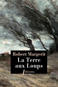 La Terre aux Loups - Margerit Robert - Clancier Georges-Emmanuel