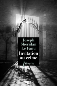 Invitation au crime - Le Fanu Joseph Sheridan - Reumaux Patrick