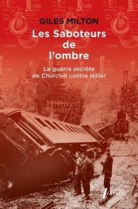 Les saboteurs de l'ombre. La guerre secrète de Churchill contre Hitler - Milton Gilles - Hertz Florence