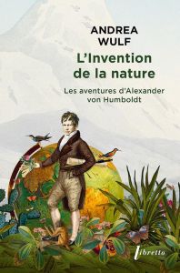 L'invention de la nature. Les aventures d?'Alexander von Humboldt - Wulf Andrea - Hertz Florence