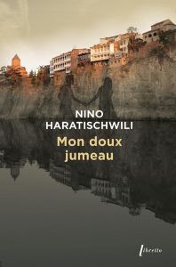 Mon doux jumeau - Haratischwili Nino