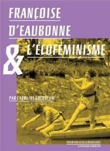 Françoise d'Eaubonne et l'écoféminisme - Goldblum Caroline