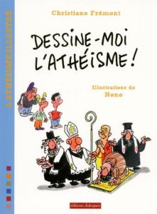 Dessine-moi l'athéisme ! - Frémont Christiane