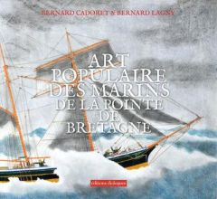 L'art populaire des marins de la pointe de Bretagne - Cadoret Bernard - Lagny Bernard