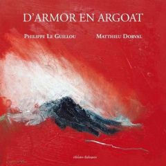 D'Armor en Argoat - Le Guillou Philippe - Dorval Matthieu