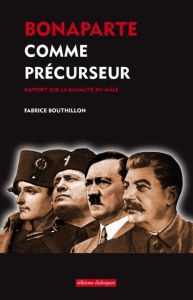 Bonaparte comme précurseur. Rapport sur la banalité du mâle - Bouthillon Fabrice