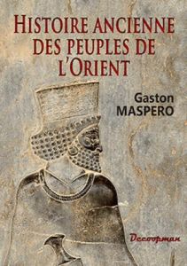 Histoire ancienne des peuples de l'Orient - Maspero Gaston