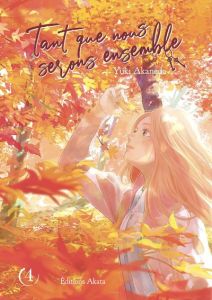 Tant que nous serons ensemble Tome 4 - Akaneda Yuki