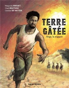 Terre gâtée Tome 1 : Ange, le migrant - Abouet Marguerite - Beleteau Charli - Metter Chris