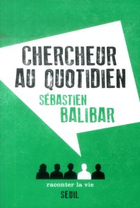 Chercheur au quotidien - Balibar Sébastien