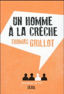 Un homme à la crèche - Grillot Thomas