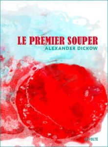 Le premier souper. Fragments de mondes - Dickow Alexander