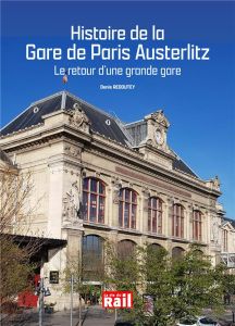 Histoire de la gare de Paris Austerlitz. Le retour d'une grande gare - Redoutey Denis