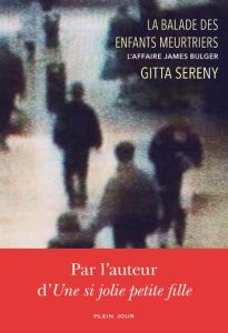 La balade des enfants meurtriers. L'affaire James Bulger - Sereny Gitta - Grimbert Sibylle - Georgesco Floren