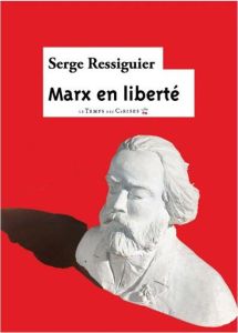 Marx en liberté. Humour et imaginaire dans Le Capital (Livre I, sections 1 à 3) - Ressiguier Serge - Pons-Sofio Félix