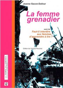 La femme grenadier. Suivi de Faut-il interdire aux femmes d'apprende à lire ? - Gacon-dufour Jeanne - Ritz Olivier