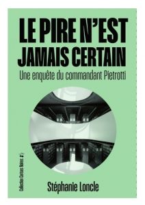 Le pire n'est jamais certain. Une enquête du commandant Pietrotti - Loncle Stéphanie