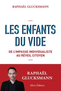 Les enfants du vide. De l'impasse individualiste au réveil citoyen - Glucksmann Raphaël