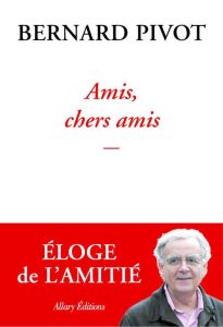 Amis, chers amis - Pivot Bernard