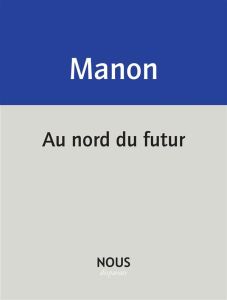 Au nord du futur - Manon Christophe