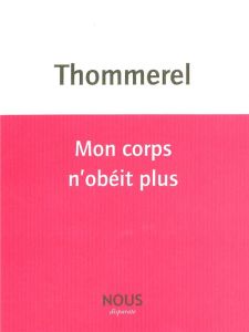 Mon corps n'obéit plus - Thommerel Yoann