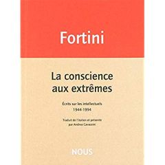 La conscience aux extrêmes. Ecrits sur les intellectuels 1944-1994 - Fortini Franco - Cavazzini Andrea