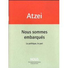 Nous sommes embarqués. La politique, le pari - Atzei Patrizia